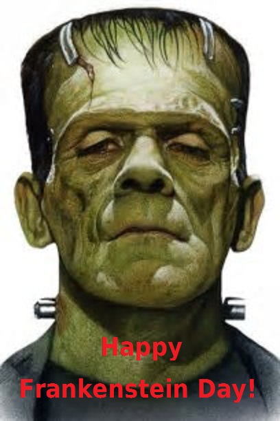 Today is “National Frankenstein Day”