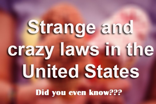 Strange and Crazy Laws That Still Exist Around the U.S.